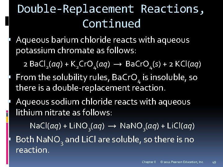 Double-Replacement Reactions, Continued Aqueous barium chloride reacts with aqueous potassium chromate as follows: 2