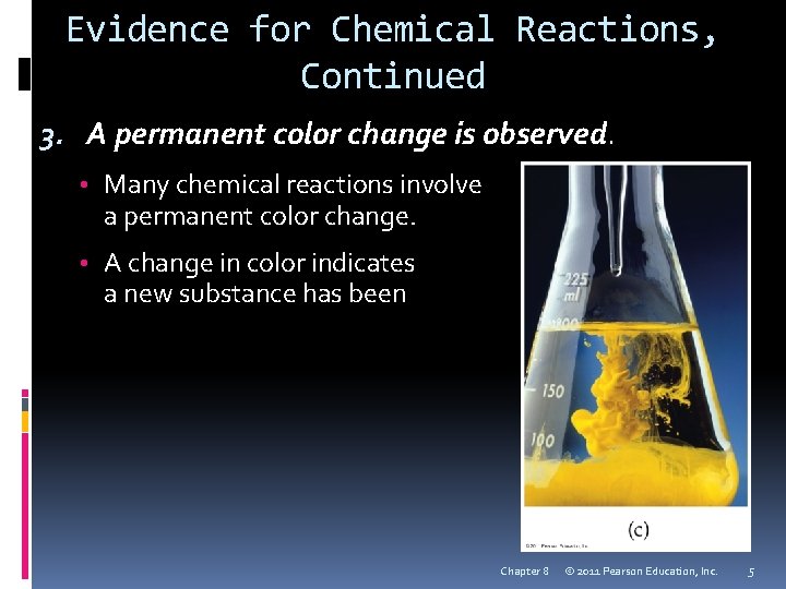 Evidence for Chemical Reactions, Continued 3. A permanent color change is observed. • Many