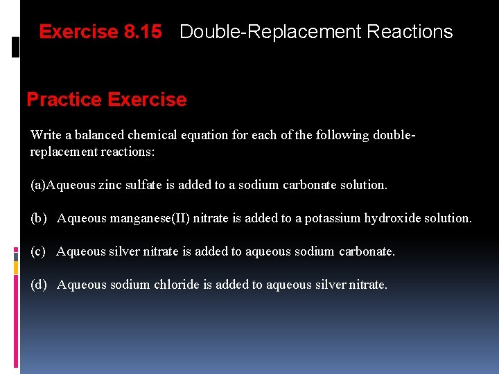 Exercise 8. 15 Double-Replacement Reactions Practice Exercise Write a balanced chemical equation for each