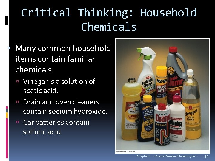 Critical Thinking: Household Chemicals Many common household items contain familiar chemicals Vinegar is a