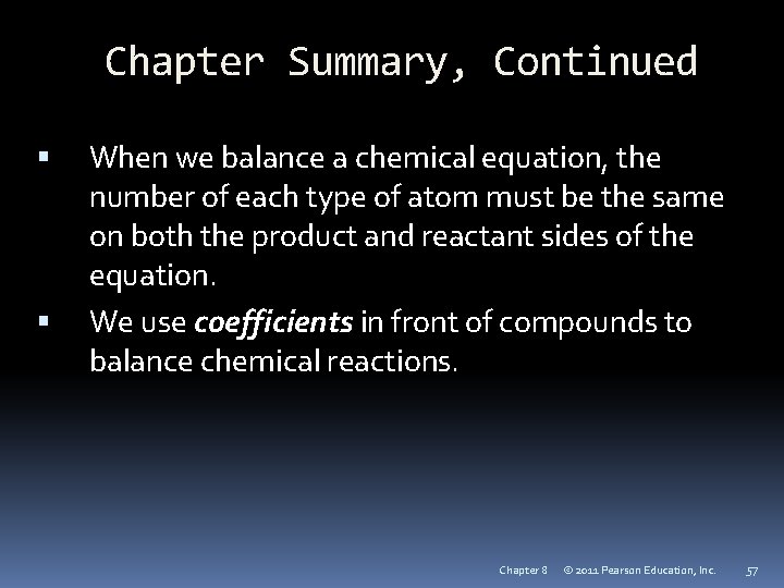 Chapter Summary, Continued When we balance a chemical equation, the number of each type