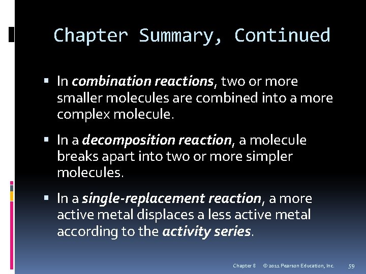 Chapter Summary, Continued In combination reactions, two or more smaller molecules are combined into