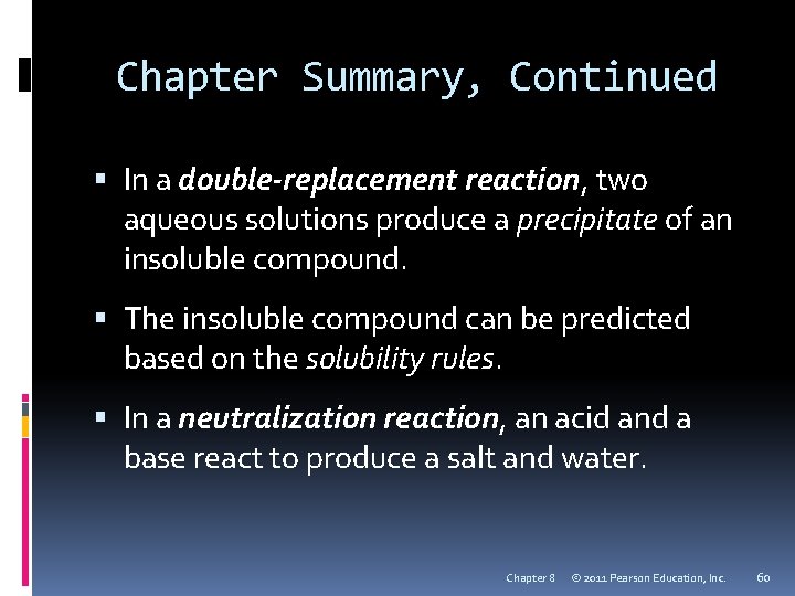 Chapter Summary, Continued In a double-replacement reaction, two aqueous solutions produce a precipitate of