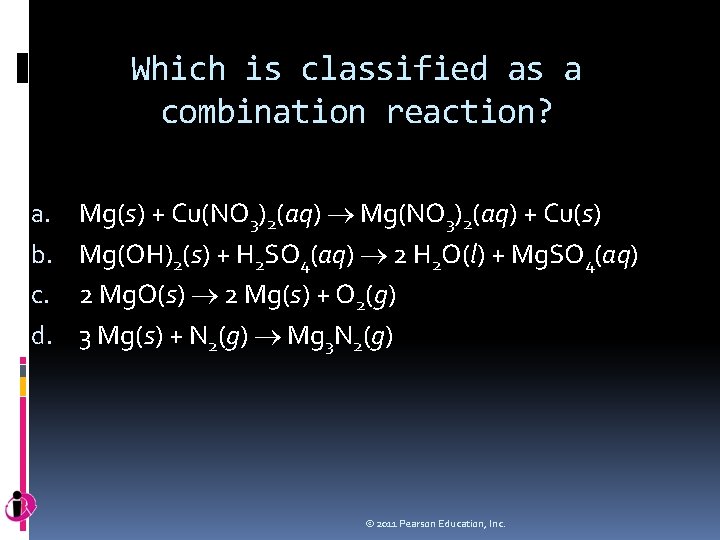 Which is classified as a combination reaction? a. b. c. d. Mg(s) + Cu(NO