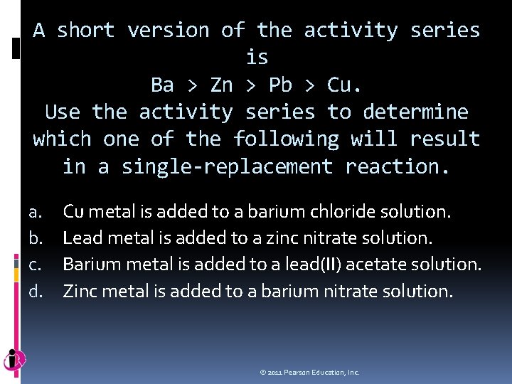 A short version of the activity series is Ba > Zn > Pb >