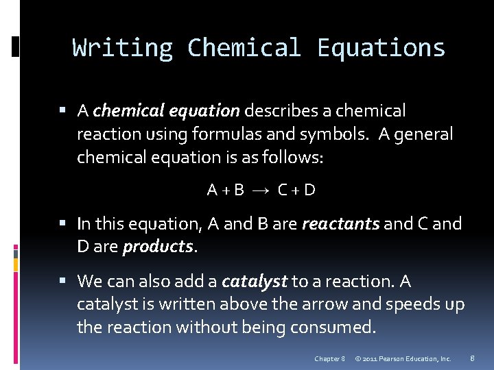 Writing Chemical Equations A chemical equation describes a chemical reaction using formulas and symbols.