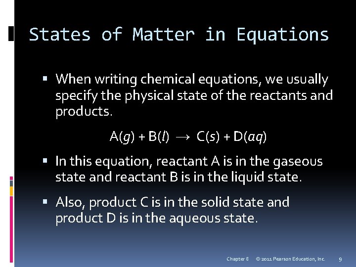 States of Matter in Equations When writing chemical equations, we usually specify the physical