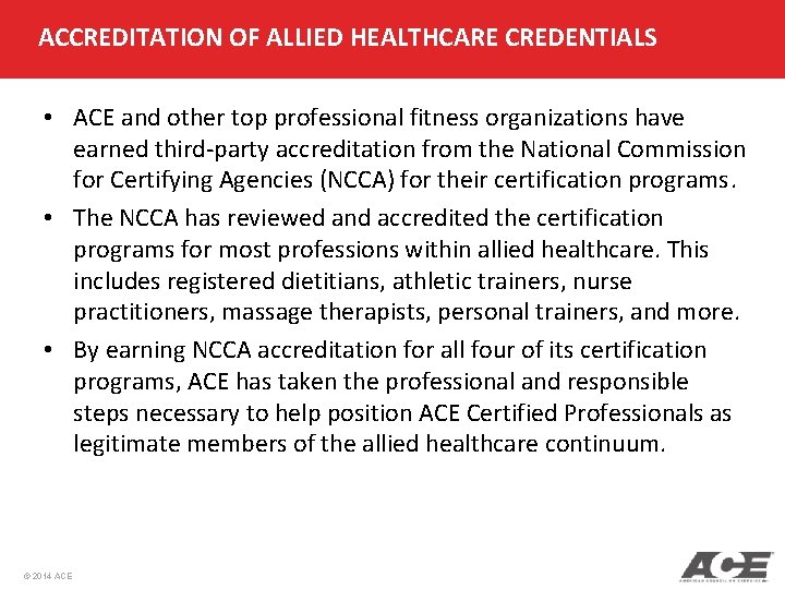 ACCREDITATION OF ALLIED HEALTHCARE CREDENTIALS • ACE and other top professional fitness organizations have ACCREDITATION OF ALLIED HEALTHCARE CREDENTIALS • ACE and other top professional fitness organizations have