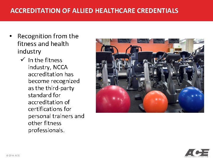 ACCREDITATION OF ALLIED HEALTHCARE CREDENTIALS • Recognition from the fitness and health industry ü ACCREDITATION OF ALLIED HEALTHCARE CREDENTIALS • Recognition from the fitness and health industry ü
