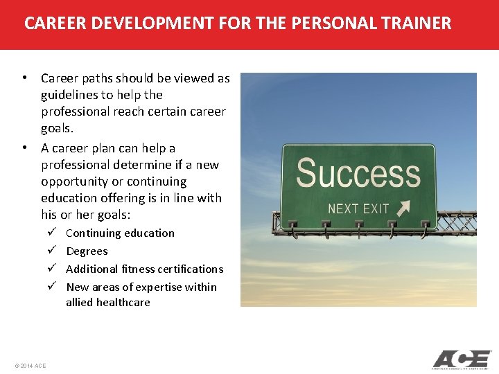 CAREER DEVELOPMENT FOR THE PERSONAL TRAINER • Career paths should be viewed as guidelines CAREER DEVELOPMENT FOR THE PERSONAL TRAINER • Career paths should be viewed as guidelines