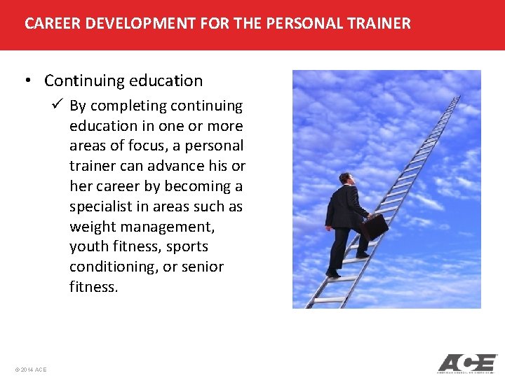 CAREER DEVELOPMENT FOR THE PERSONAL TRAINER • Continuing education ü By completing continuing education CAREER DEVELOPMENT FOR THE PERSONAL TRAINER • Continuing education ü By completing continuing education