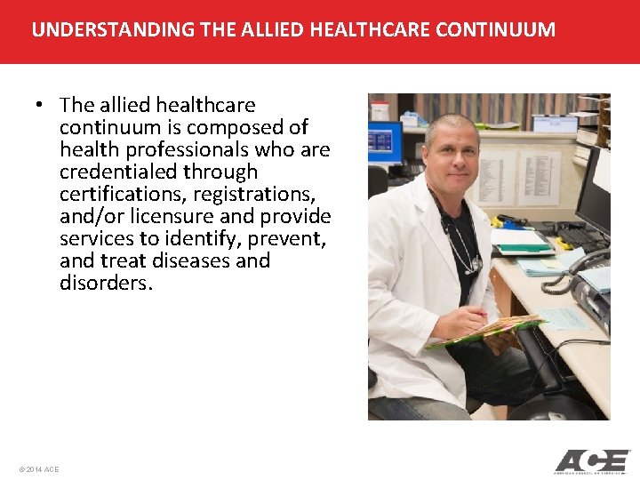 UNDERSTANDING THE ALLIED HEALTHCARE CONTINUUM • The allied healthcare continuum is composed of health UNDERSTANDING THE ALLIED HEALTHCARE CONTINUUM • The allied healthcare continuum is composed of health