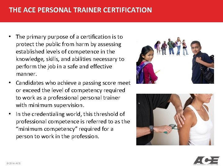 THE ACE PERSONAL TRAINER CERTIFICATION • The primary purpose of a certification is to THE ACE PERSONAL TRAINER CERTIFICATION • The primary purpose of a certification is to