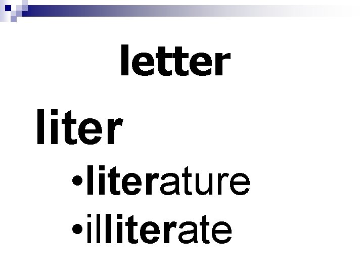 letter liter • literature • illiterate 