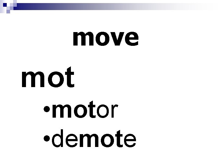 move mot • motor • demote 