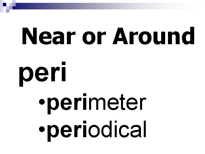 Near or Around peri • perimeter • periodical 