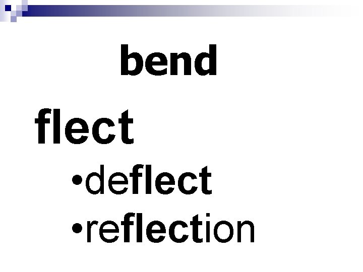 bend flect • deflect • reflection 