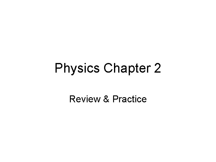 Physics Chapter 2 Review & Practice 