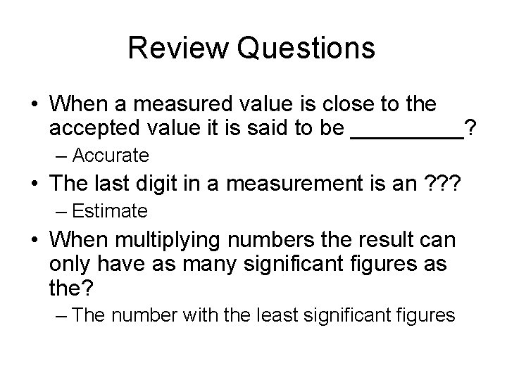 Review Questions • When a measured value is close to the accepted value it Review Questions • When a measured value is close to the accepted value it