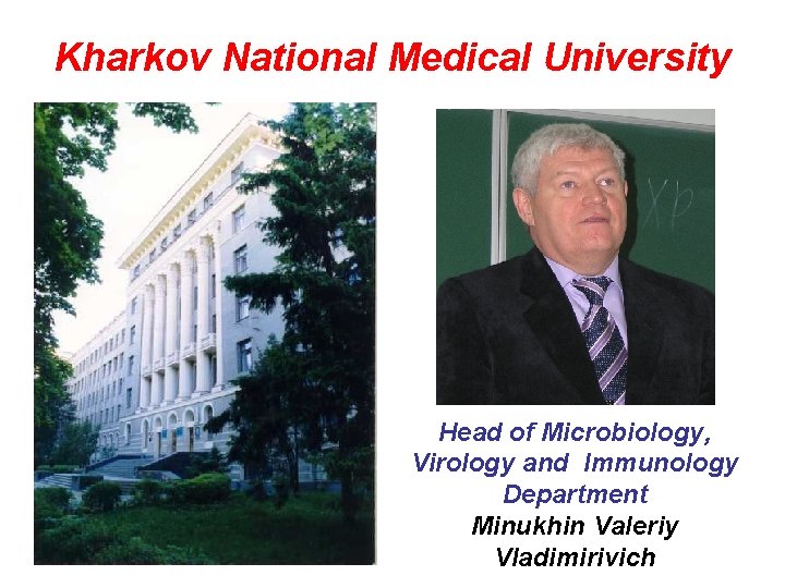 Kharkov National Medical University Head of Microbiology, Virology and Immunology Department Minukhin Valeriy Vladimirivich