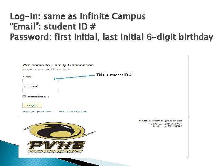 Log-in: same as Infinite Campus “Email”: student ID # Password: first initial, last initial Log-in: same as Infinite Campus “Email”: student ID # Password: first initial, last initial