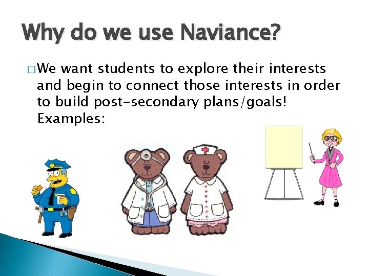 Why do we use Naviance? � We want students to explore their interests and Why do we use Naviance? � We want students to explore their interests and