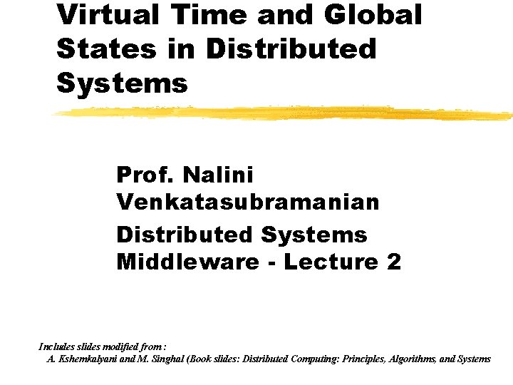 Virtual Time and Global States in Distributed Systems Prof. Nalini Venkatasubramanian Distributed Systems Middleware