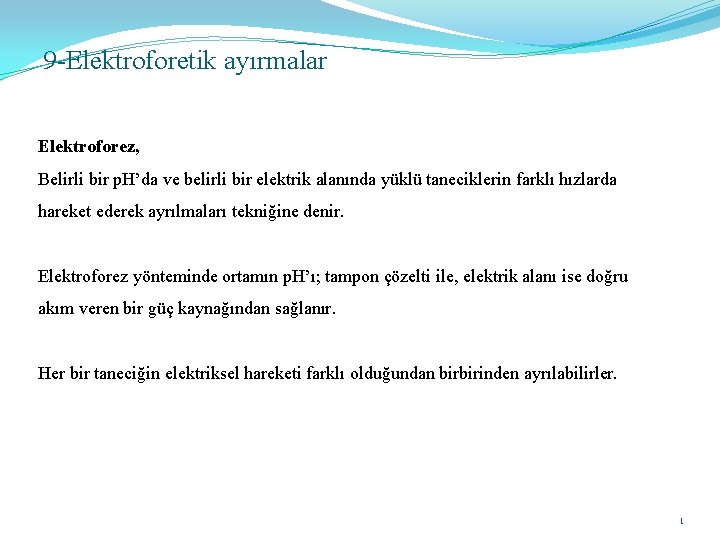 9 -Elektroforetik ayırmalar Elektroforez, Belirli bir p. H’da ve belirli bir elektrik alanında yüklü