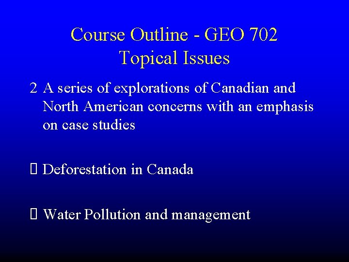 Course Outline - GEO 702 Topical Issues 2 A series of explorations of Canadian