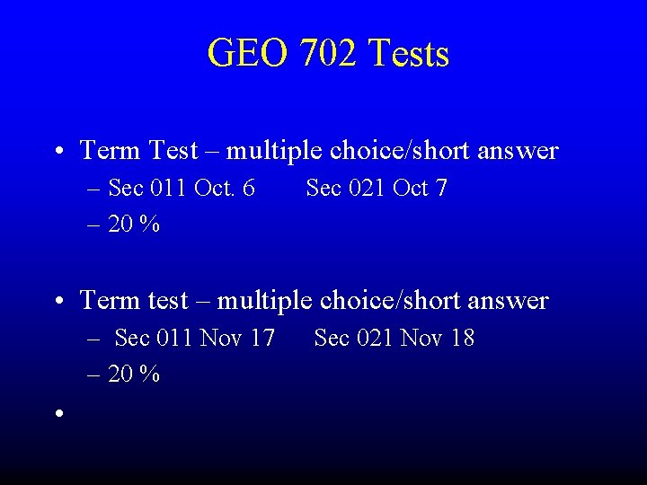 GEO 702 Tests • Term Test – multiple choice/short answer – Sec 011 Oct.