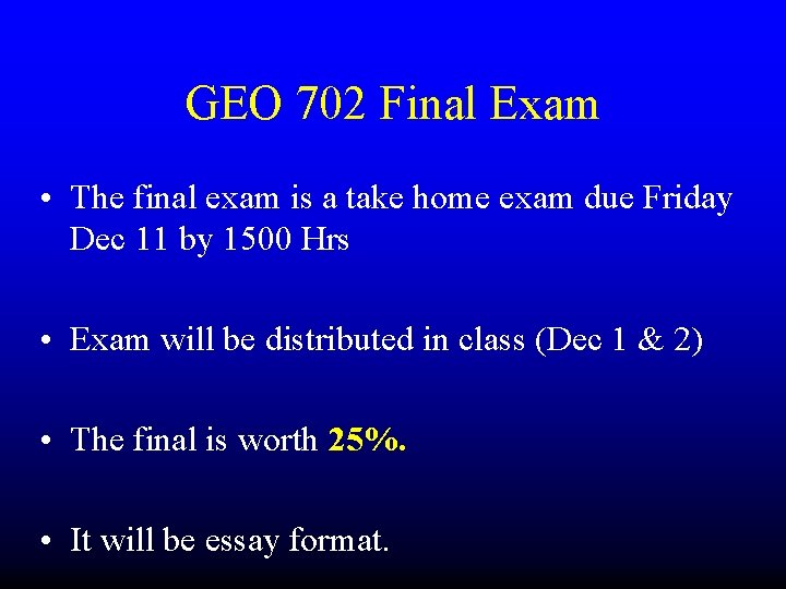 GEO 702 Final Exam • The final exam is a take home exam due