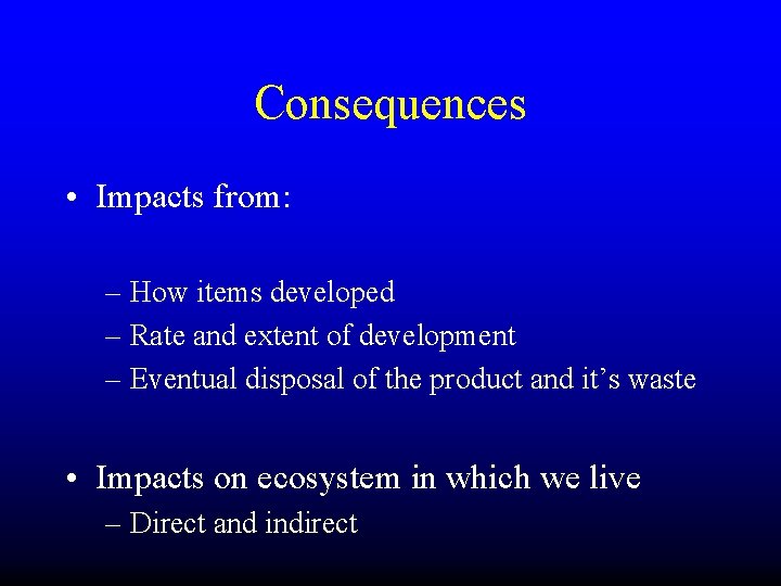 Consequences • Impacts from: – How items developed – Rate and extent of development