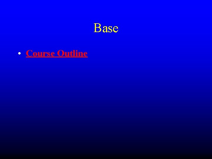 Base • Course Outline 