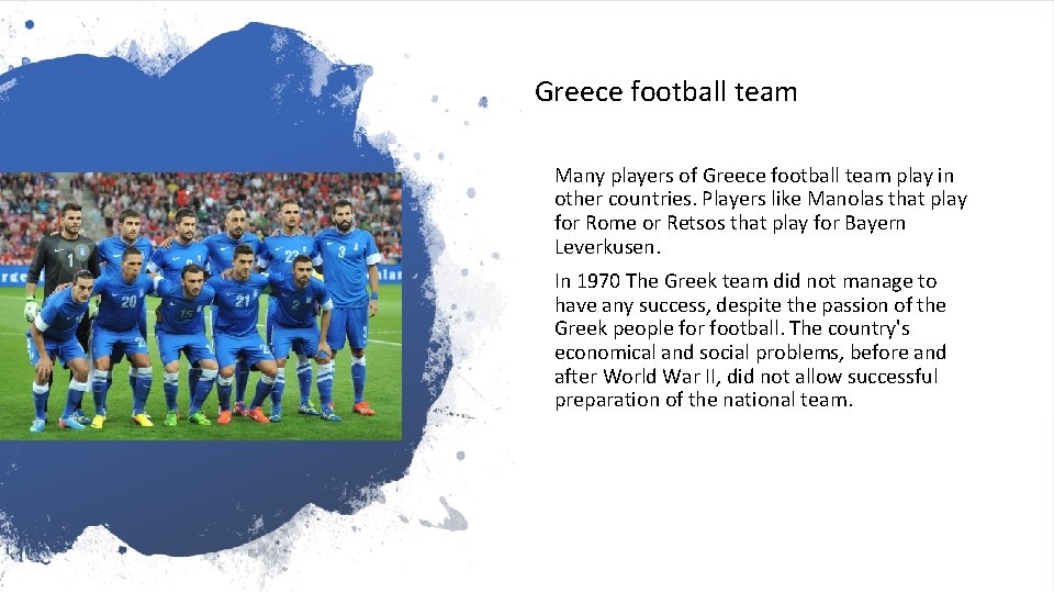 Greece football team Many players of Greece football team play in other countries. Players
