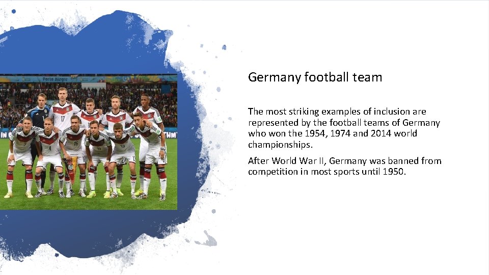 Germany football team The most striking examples of inclusion are represented by the football