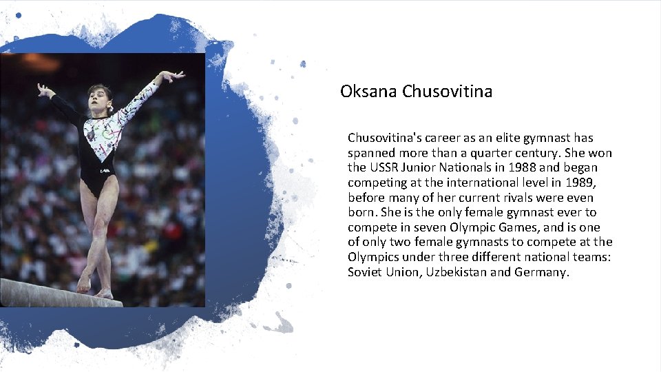 Oksana Chusovitina's career as an elite gymnast has spanned more than a quarter century.