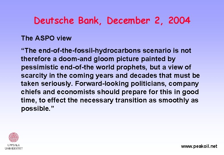 Deutsche Bank, December 2, 2004 The ASPO view “The end-of-the-fossil-hydrocarbons scenario is not therefore