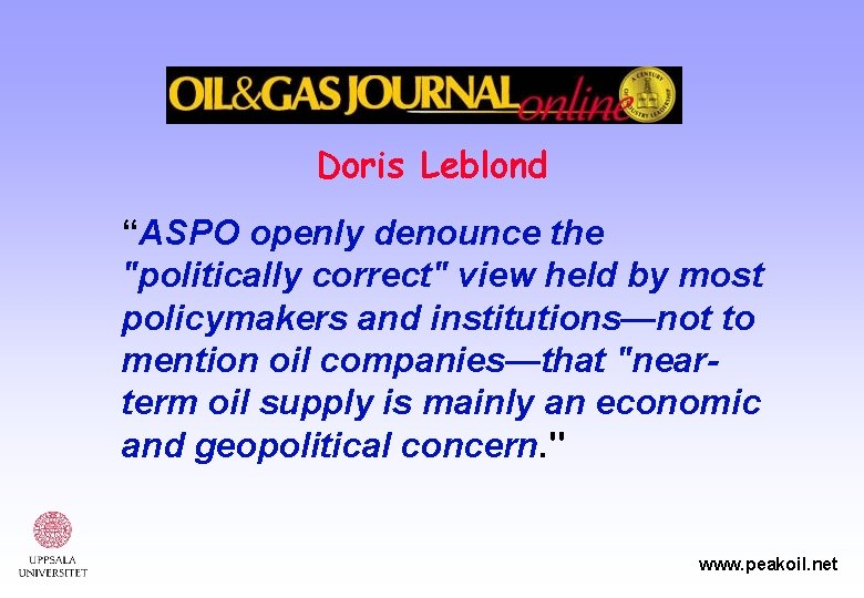 Doris Leblond “ASPO openly denounce the "politically correct" view held by most policymakers and