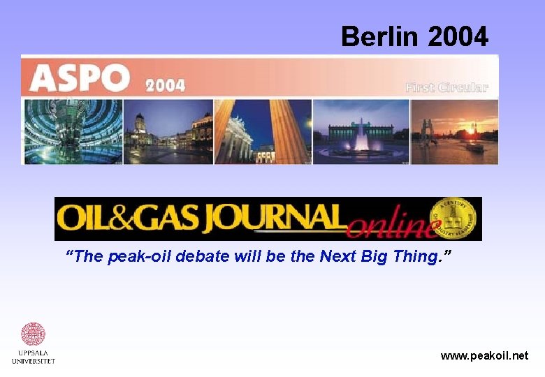 Berlin 2004 “The peak-oil debate will be the Next Big Thing. ” www. peakoil.