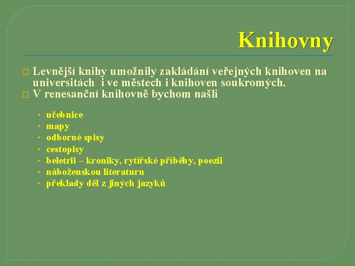 Knihovny Levnější knihy umožnily zakládání veřejných knihoven na universitách i ve městech i knihoven