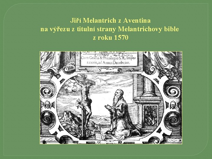 Jiří Melantrich z Aventina na výřezu z titulní strany Melantrichovy bible z roku 1570
