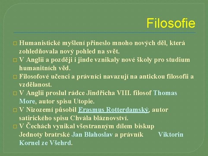 Filosofie Humanistické myšlení přineslo mnoho nových děl, která zohledňovala nový pohled na svět. �