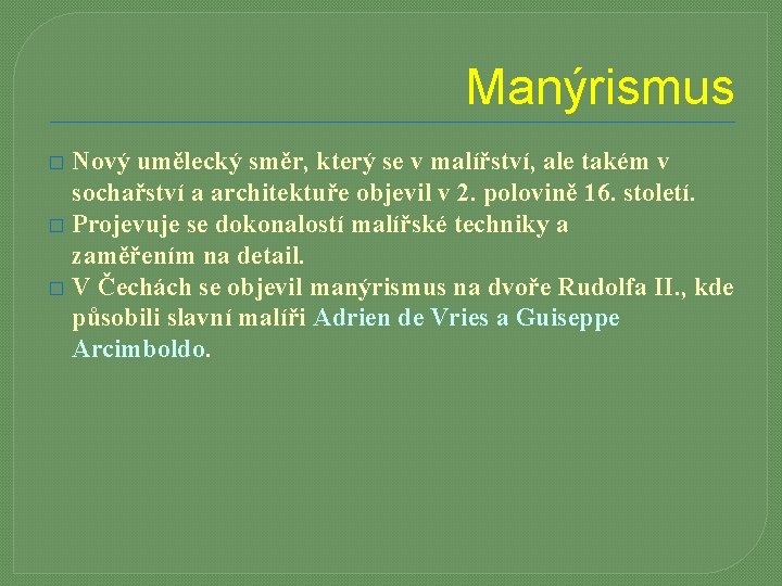 Manýrismus Nový umělecký směr, který se v malířství, ale takém v sochařství a architektuře