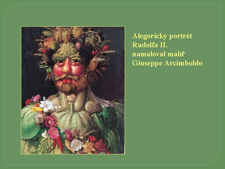 Alegorický portrét Rudolfa II. namaloval malíř Giuseppe Arcimboldo 