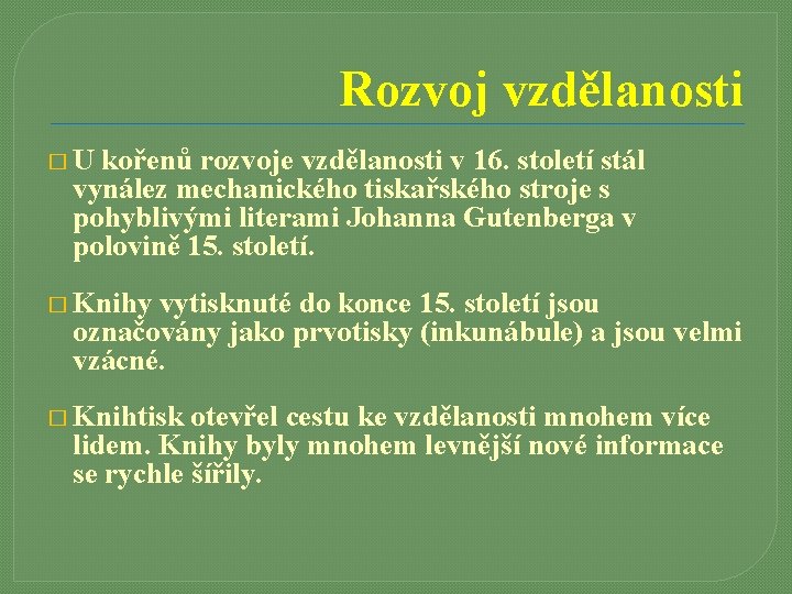 Rozvoj vzdělanosti �U kořenů rozvoje vzdělanosti v 16. století stál vynález mechanického tiskařského stroje