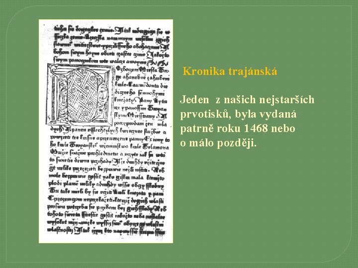 Kronika trajánská Jeden z našich nejstarších prvotisků, byla vydaná patrně roku 1468 nebo o