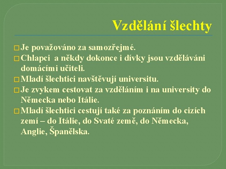 Vzdělání šlechty � Je považováno za samozřejmé. � Chlapci a někdy dokonce i dívky
