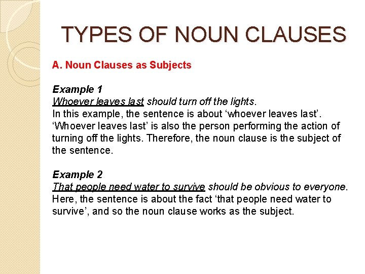 TYPES OF NOUN CLAUSES A. Noun Clauses as Subjects Example 1 Whoever leaves last