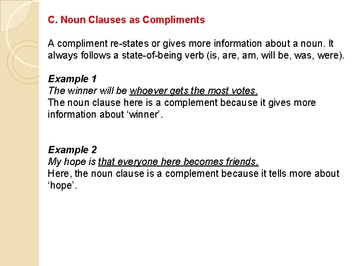 C. Noun Clauses as Compliments A compliment re-states or gives more information about a