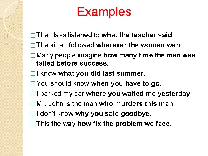 Examples � The class listened to what the teacher said. � The kitten followed